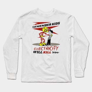 Remember kids electricity will kill you Long Sleeve T-Shirt